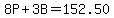 8P+%2B+3B+=+152.50