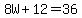 8W%2B12+=+36