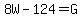 8W+-+124+=+G