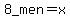 8_men=x