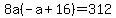 8a%28-a%2B16%29+=+312