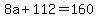 8a%2B112+=+160