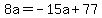 8a=-15a%2B77