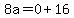 8a=0%2B16