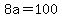 8a=100