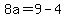 8a=9-4