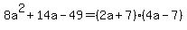 8a%5E2%2B14a-49=%282a%2B7%29%284a-7%29