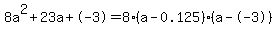 8a%5E2%2B23a%2B-3+=+8%28a-0.125%29%2A%28a--3%29
