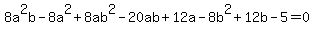 8a%5E2b-8a%5E2%2B8ab%5E2-20ab%2B12a-8b%5E2%2B12b-5+=+0