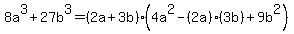 8a%5E3%2B27b%5E3=%282a%2B3b%29%284a%5E2-%282a%29%283b%29%2B9b%5E2%29
