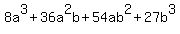 8a%5E3+%2B+36a%5E2b+%2B54ab%5E2+%2B+27b%5E3