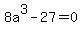 8a%5E3+-+27+=+0