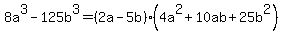 8a%5E3-125b%5E3+=+%282a-5b%29%284a%5E2%2B10ab%2B25b%5E2%29