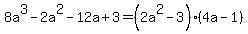 8a%5E3-2a%5E2-12a%2B3=%282a%5E2-3%29%284a-1%29