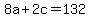 8a+%2B+2c+=+132