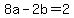 8a-2b=2