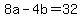 8a-4b=32