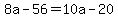 8a-56=10a-20