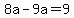 8a-9a=%2B9