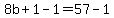 8b%2B1-1=57-1