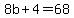 8b%2B4+=+68