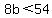 8b%3C54+