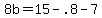 8b=+15+-.8-7