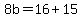 8b+=+16+%2B+15