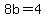 8b+=+4
