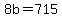 8b+=+715