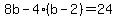 8b-+4%28b-2%29=24