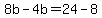 8b-4b=24-8