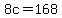 8c=168