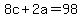 8c+%2B+2a+=+98