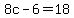 8c-6=18