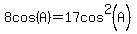 8cos%28A%29=17cos%5E2%28A%29
