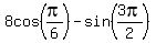 8cos%28pi%2F6%29-sin%283pi%2F2%29