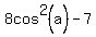 8cos%5E2%28a%29+-+7