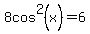 8cos%5E2%28x%29=6