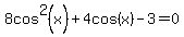 8cos%5E2%28x%29+%2B+4cos%28x%29+-+3=0