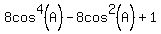 8cos%5E4%28A%29-8cos%5E2%28A%29%2B1