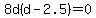 8d%28d-2.5%29+=+0