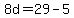 8d=29-5