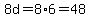 8d=8%2A6=48