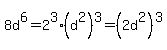 8d%5E6=2%5E3%2A%28d%5E2%29%5E3=%282d%5E2%29%5E3
