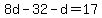 8d-32-d=17