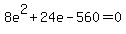 8e%5E2+%2B+24e+-+560+=+0
