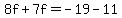 8f%2B7f=-19-11