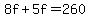 8f+%2B+5f+=+260