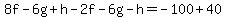 8f-6g%2Bh-2f-6g-h=-100%2B40